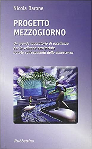 “Progetto Mezzogiorno” il libro di Nicola Barone per promuovere lo sviluppo territoriale del Sud
