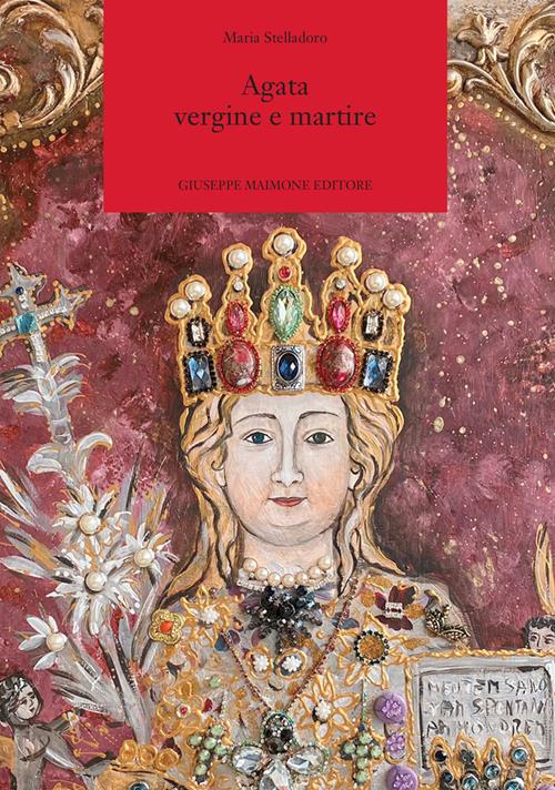 Agata vergine e martire, un nuovo racconto sulla Santuzza protettrice di Catania