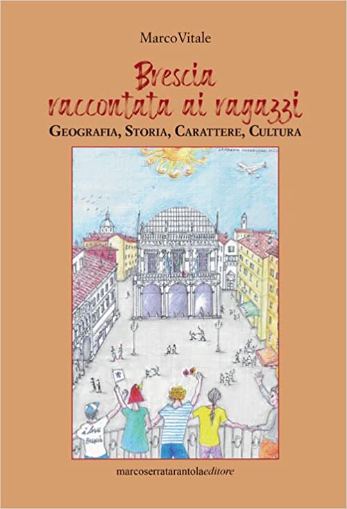 “Brescia raccontata  ai ragazzi – Geografia,  storia, carattere, cultura” di Marco Vitale