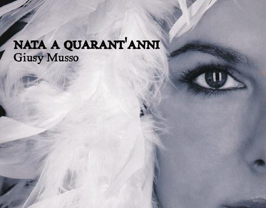 “Nata a quarant’anni”, Giusy Musso racconta la sua storia