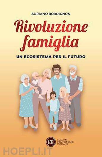 Libri: ecco ‘Rivoluzione Famiglia-Un ecosistema per il futuro’ di Adriano Bordignon