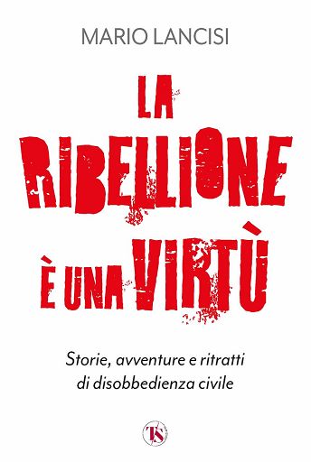 ”La ribellione è una virtù”, in un libro storie di disobbedienza civile