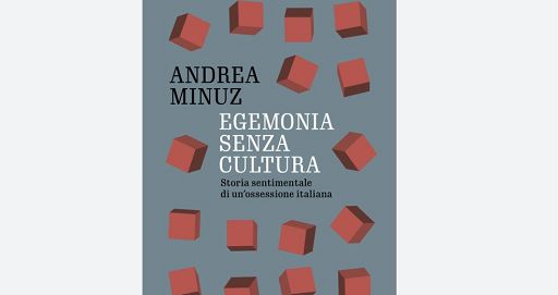 Il mito dell’egemonia culturale in un saggio di Andrea Minuz