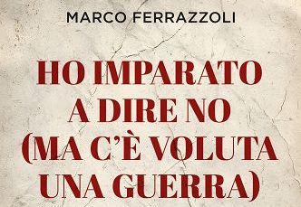 Libri, esce “Ho imparato a dire no (ma c’è voluta una guerra)”